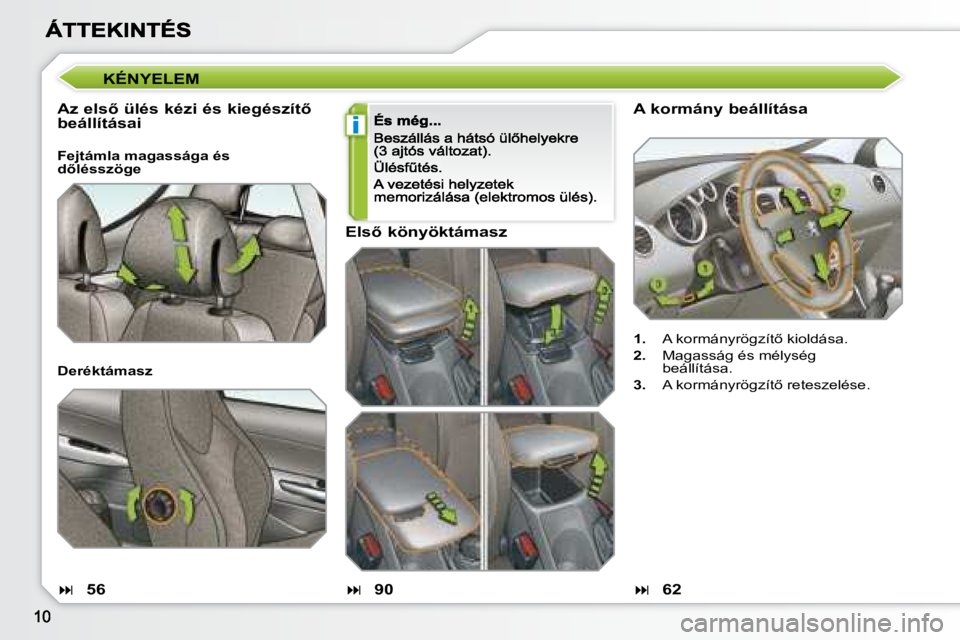 Peugeot 308 2007.5  Kezelési útmutató (in Hungarian) i
A kormány beállítása
1.�  �A� �k�o�r�m�á�n�y�r�ö�g�z�í�t5� �k�i�o�l�d�á�s�a�.
2.  Magasság és mélység beállítása.
3.�  �A� �k�o�r�m�á�n�y�r�ö�g�z�í�t5� �r�e�t�e�s�z�e�l�é�s�e�.
