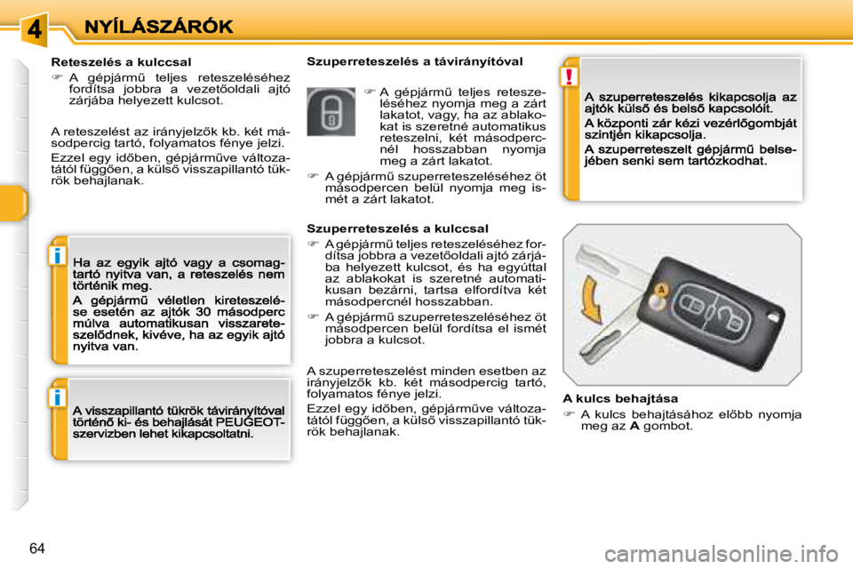 Peugeot 308 2007.5  Kezelési útmutató (in Hungarian) !
i
i
�6�4
Szuperreteszelés a távirányítóvalReteszelés a kulccsal
��  �A�  �g�é�p�j�á�r�mC�  �t�e�l�j�e�s�  �r�e�t�e�s�z�e�l�é�s�é�h�e�z� �f�o�r�d�í�t�s�a�  �j�o�b�b�r�a�  �a�  �v�e�z�e