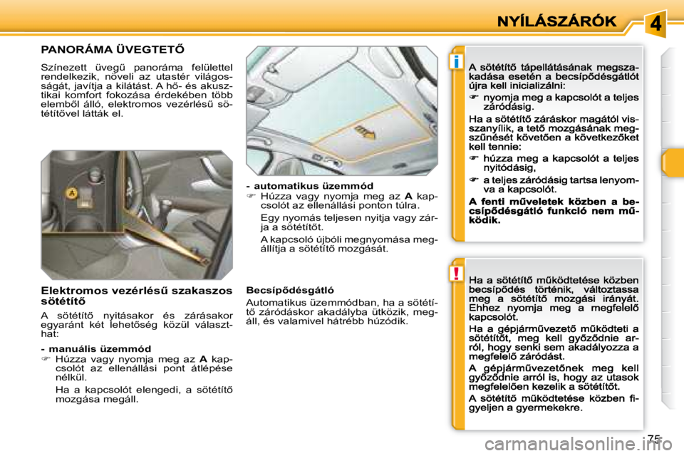 Peugeot 308 2007.5  Kezelési útmutató (in Hungarian) !
i
�7�5
�P�A�N�O�R�Á�M�A� �Ü�V�E�G�T�E�T4
�S�z�í�n�e�z�e�t�t�  �ü�v�e�gC�  �p�a�n�o�r�á�m�a�  �f�e�l�ü�l�e�t�t�e�l� rendelkezik,  növeli  az  utastér  világos-�s�á�g�á�t�,� �j�a�v�í�t�j