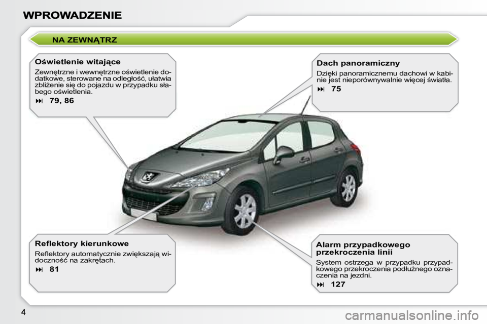 Peugeot 308 2007.5  Instrukcja Obsługi (in Polish) �N�A� �Z�E�W�N�T�R�Z
�O�w�i�e�t�l�e�n�i�e� �w�i�t�a�j"�c�e
�Z�e�w�n
�t�r�z�n�e� �i� �w�e�w�n
�t�r�z�n�e� �o;�w�i�e�t�l�e�n�i�e� �d�o�-�d�a�t�k�o�w�e�,� �s�t�e�r�o�w�a�n�e� �n�a� �o�d�l�e�g