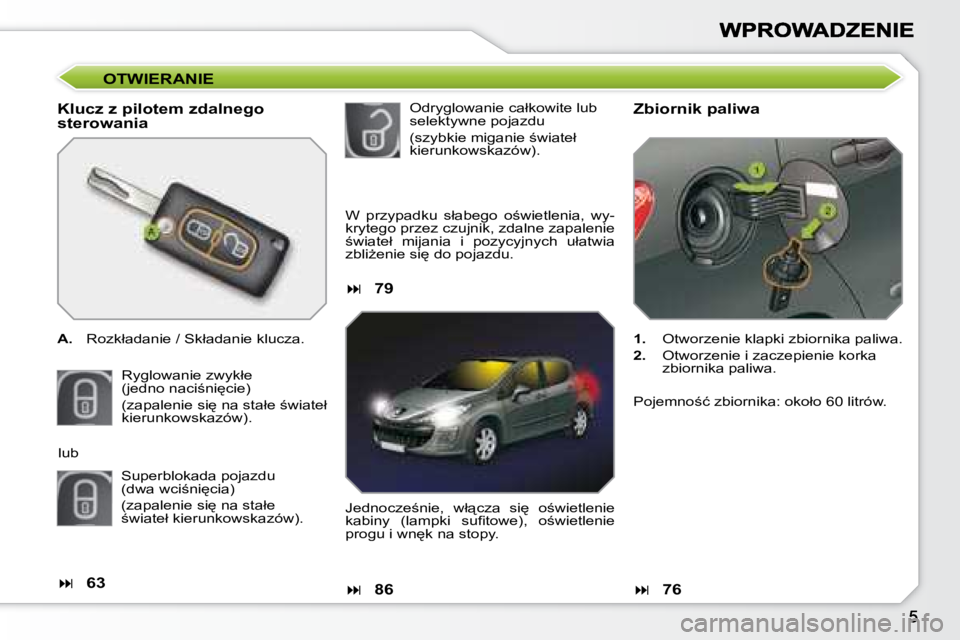 Peugeot 308 2007.5  Instrukcja Obsługi (in Polish) �O�T�W�I�E�R�A�N�I�E
�K�l�u�c�z� �z� �p�i�l�o�t�e�m� �z�d�a�l�n�e�g�o� �s�t�e�r�o�w�a�n�i�a
A.�  �R�o�z�k�ł�a�d�a�n�i�e� �/� �S�k�ł�a�d�a�n�i�e� �k�l�u�c�z�a�.
�R�y�g�l�o�w�a�n�i�e� �z�w�y�k�ł�e�(�