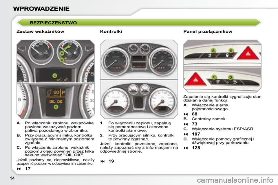 Peugeot 308 2007.5  Instrukcja Obsługi (in Polish) �B�E�Z�P�I�E�C�Z�E0�S�T�W�O
�Z�e�s�t�a�w� �w�s�k�aE�n�i�k�ó�w�P�a�n�e�l� �p�r�z�e�ł"�c�z�n�i�k�ó�w
A.�  �P�o� �w�ł"�c�z�e�n�i�u� �z�a�p�ł�o�n�u�,� �w�s�k�a�z�ó�w�k�a� �p�o�w�i�n�n�a�