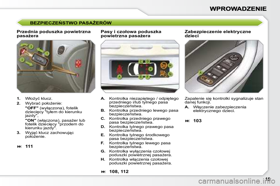 Peugeot 308 2007.5  Instrukcja Obsługi (in Polish) �B�E�Z�P�I�E�C�Z�E0�S�T�W�O� �P�A�S�AF�E�R�Ó�W
�P�r�z�e�d�n�i�a� �p�o�d�u�s�z�k�a� �p�o�w�i�e�t�r�z�n�a� �p�a�s�aG�e�r�a�Z�a�b�e�z�p�i�e�c�z�e�n�i�e� �e�l�e�k�t�r�y�c�z�n�e� �d�z�i�e�c�i
1.�  �W�