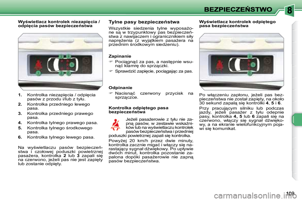 Peugeot 308 2007.5  Instrukcja Obsługi (in Polish) �1�.� �K�o�n�t�r�o�l�k�a� �n�i�e�z�a�p�i
�c�i�a� �/� �o�d�p�i
�c�i�a� �p�a�s�ó�w� �z� �p�r�z�o�d�u� �i�/�l�u�b� �z� �t�y�ł�u�.
�2�.� �K�o�n�t�r�o�l�k�a� �p�r�z�e�d�n�i�e�g�o� �l�e�w�e�g�o� �p�a�s�