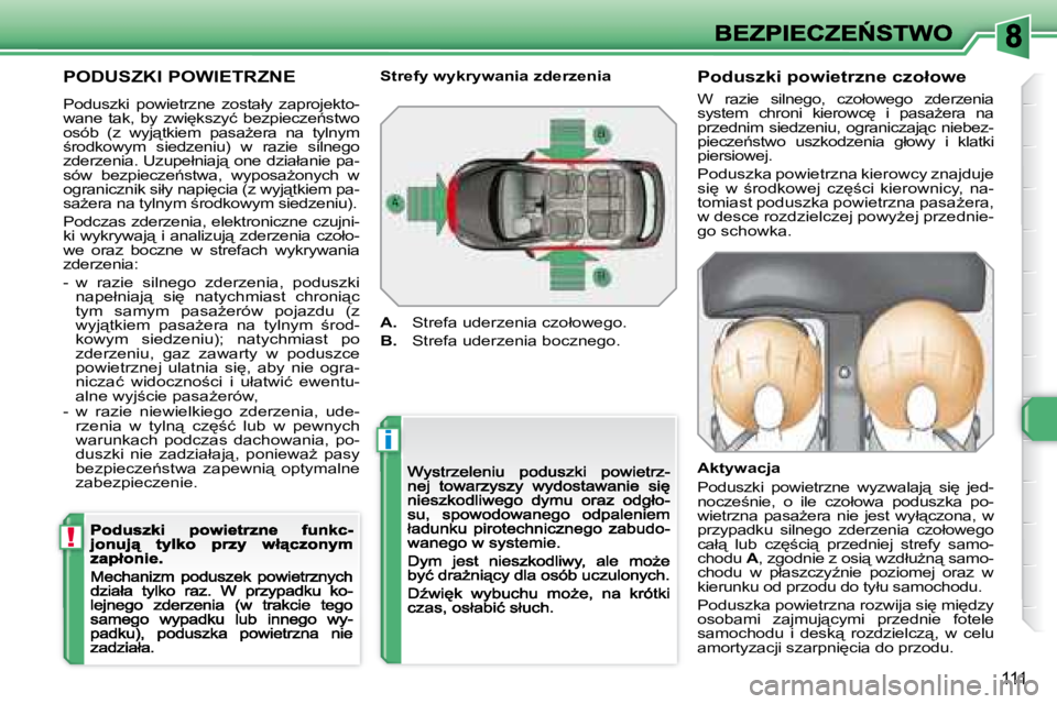 Peugeot 308 2007.5  Instrukcja Obsługi (in Polish) i
!
111
�P�O�D�U�S�Z�K�I� �P�O�W�I�E�T�R�Z�N�E
�P�o�d�u�s�z�k�i�  �p�o�w�i�e�t�r�z�n�e�  �z�o�s�t�a�ł�y�  �z�a�p�r�o�j�e�k�t�o�-�w�a�n�e�  �t�a�k�,�  �b�y�  �z�w�i
�k�s�z�y�ć�  �b�e�z�p�i�e�c�z�e1