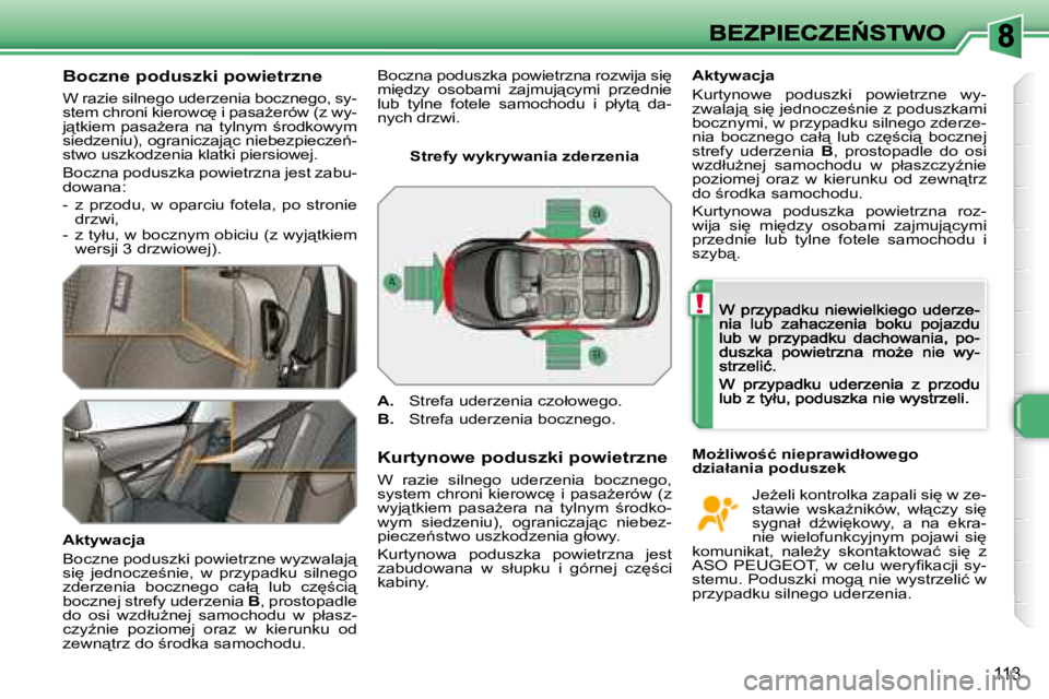 Peugeot 308 2007.5  Instrukcja Obsługi (in Polish) !
113
�B�o�c�z�n�e� �p�o�d�u�s�z�k�i� �p�o�w�i�e�t�r�z�n�e
�W� �r�a�z�i�e� �s�i�l�n�e�g�o� �u�d�e�r�z�e�n�i�a� �b�o�c�z�n�e�g�o�,� �s�y�-�s�t�e�m� �c�h�r�o�n�i� �k�i�e�r�o�w�c
� �i� �p�a�s�aG�e�r�ó