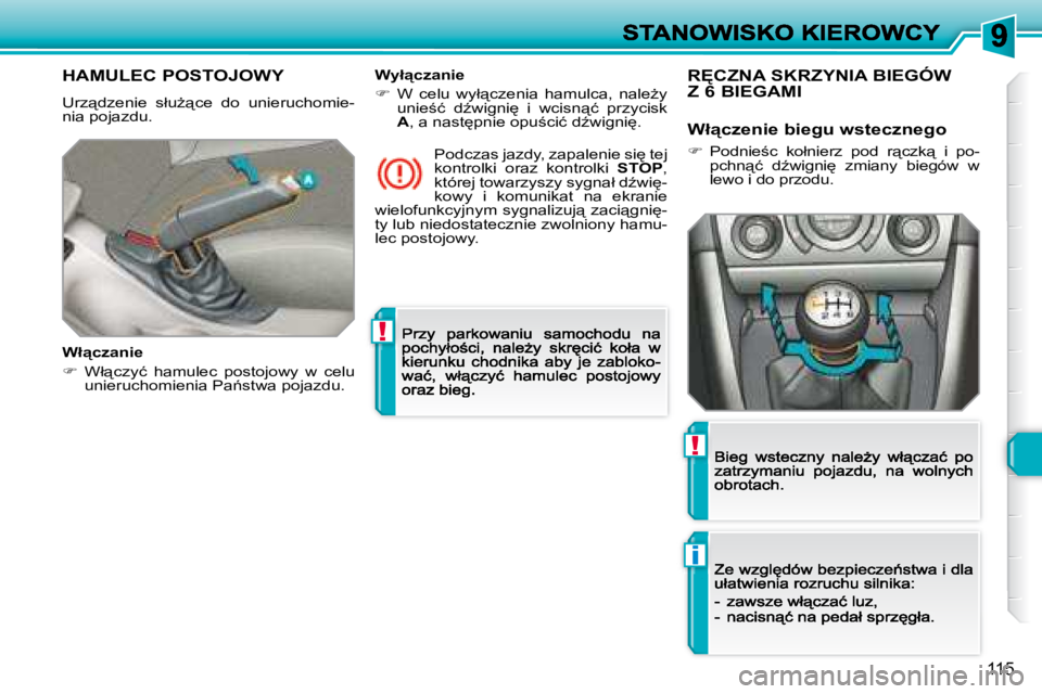 Peugeot 308 2007.5  Instrukcja Obsługi (in Polish) !
i
!
�1�1�5
�H�A�M�U�L�E�C� �P�O�S�T�O�J�O�W�Y
�U�r�z"�d�z�e�n�i�e�  �s�ł�uG"�c�e�  �d�o�  �u�n�i�e�r�u�c�h�o�m�i�e�-�n�i�a� �p�o�j�a�z�d�u�.
�W�ł"�c�z�a�n�i�e
��  �W�ł"�c�