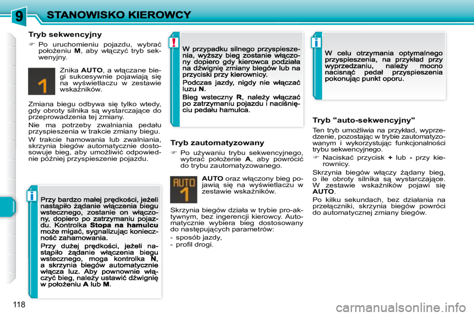 Peugeot 308 2007.5  Instrukcja Obsługi (in Polish) i
!i
118
�T�r�y�b� �s�e�k�w�e�n�c�y�j�n�y
��  �P�o�  �u�r�u�c�h�o�m�i�e�n�i�u�  �p�o�j�a�z�d�u�,�  �w�y�b�r�a�ć� �p�o�ł�oG�e�n�i�u� M�,�  �a�b�y�  �w�ł"�c�z�y�ć�  �t�r�y�b�  �s�e�k�-�w�e�