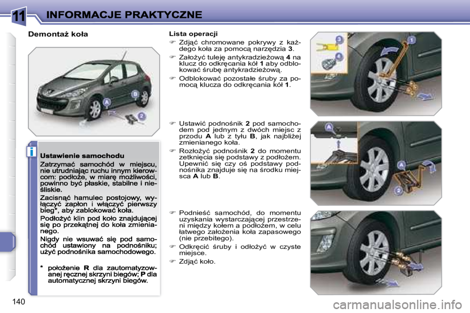 Peugeot 308 2007.5  Instrukcja Obsługi (in Polish) 11
i
�1�4�0
�D�e�m�o�n�t�aG� �k�o�ł�a�L�i�s�t�a� �o�p�e�r�a�c�j�i
��  �Z�d�j"�ć�  �c�h�r�o�m�o�w�a�n�e�  �p�o�k�r�y�w�y�  �z�  �k�aG�-�d�e�g�o� �k�o�ł�a� �z�a� �p�o�m�o�c"� �n�a�r�z