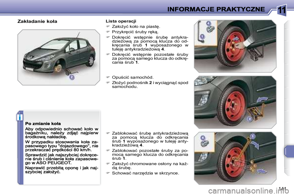 Peugeot 308 2007.5  Instrukcja Obsługi (in Polish) 11
i
�1�4�1
�Z�a�k�ł�a�d�a�n�i�e� �k�o�ł�a�L�i�s�t�a� �o�p�e�r�a�c�j�i
��  �Z�a�ł�oG�y�ć� �k�o�ł�o� �n�a� �p�i�a�s�t
�.
��  �P�r�z�y�k�r
�c�i�ć� ;�r�u�b�y� �r
�k"�.
��  �D�o�k
