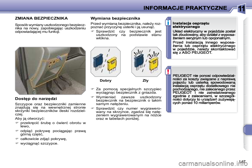 Peugeot 308 2007.5  Instrukcja Obsługi (in Polish) 11
!
i
�1�4�7
�Z�M�I�A�N�A� �B�E�Z�P�I�E�C�Z�N�I�K�A
�S�p�o�s�ó�b� �w�y�m�i�a�n�y� �u�s�z�k�o�d�z�o�n�e�g�o� �b�e�z�p�i�e�c�z�-�n�i�k�a�  �n�a�  �n�o�w�y�,�  �z�a�p�o�b�i�e�g�a�j"�c�  �u�s�z�k�o