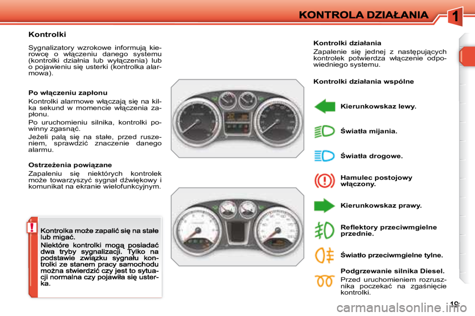 Peugeot 308 2007.5  Instrukcja Obsługi (in Polish) !
�K�o�n�t�r�o�l�k�i
�S�y�g�n�a�l�i�z�a�t�o�r�y�  �w�z�r�o�k�o�w�e�  �i�n�f�o�r�m�u�j"�  �k�i�e�-�r�o�w�c
�  �o�  �w�ł"�c�z�e�n�i�u�  �d�a�n�e�g�o�  �s�y�s�t�e�m�u� �(�k�o�n�t�r�o�l�k�i�  