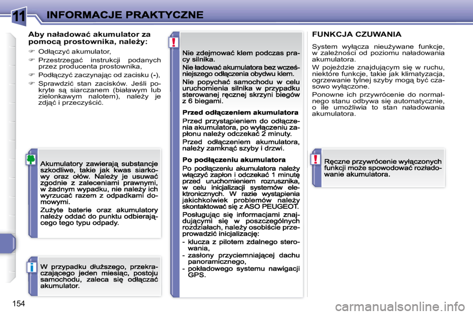 Peugeot 308 2007.5  Instrukcja Obsługi (in Polish) 11
!
!
i
�1�5�4
�A�b�y� �n�a�ł�a�d�o�w�a�ć� �a�k�u�m�u�l�a�t�o�r� �z�a� �p�o�m�o�c"� �p�r�o�s�t�o�w�n�i�k�a�,� �n�a�l�eG�y�:
��  �O�d�ł"�c�z�y�ć� �a�k�u�m�u�l�a�t�o�r�,
��  �P�r�z
