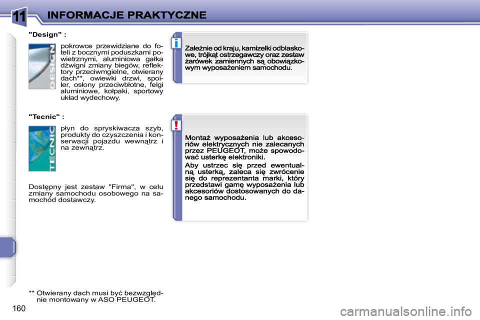 Peugeot 308 2007.5  Instrukcja Obsługi (in Polish) 11
!
i
�1�6�0
�"�D�e�s�i�g�n�"� �:
�"�T�e�c�n�i�c�"� �:
�D�o�s�t
�p�n�y�  �j�e�s�t�  �z�e�s�t�a�w�  �"�F�i�r�m�a�"�,�  �w�  �c�e�l�u� �z�m�i�a�n�y�  �s�a�m�o�c�h�o�d�u�  �o�s�