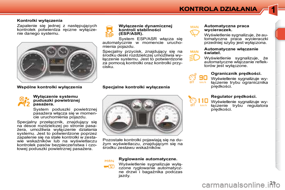 Peugeot 308 2007.5  Instrukcja Obsługi (in Polish) 21
�K�o�n�t�r�o�l�k�i� �w�y�ł"�c�z�e�n�i�a
�Z�a�p�a�l�e�n�i�e�  �s�i
�  �j�e�d�n�e�j�  �z�  �n�a�s�t
�p�u�j"�c�y�c�h� �k�o�n�t�r�o�l�e�k�  �p�o�t�w�i�e�r�d�z�a�  �r
�c�z�n�e�  �w�y�ł&#