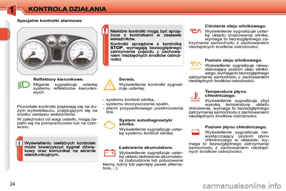 Peugeot 308 2007.5  Instrukcja Obsługi (in Polish) i
!
�2�4
�S�p�e�c�j�a�l�n�e� �k�o�n�t�r�o�l�k�i� �a�l�a�r�m�o�w�e
�P�o�z�o�s�t�a�ł�e� �k�o�n�t�r�o�l�k�i� �p�o�j�a�w�i�a�j"� �s�i
� �n�a� �d�u�-G�y�m�  �w�y;�w�i�e�t�l�a�c�z�u�,�  �z�n�a�j�d�