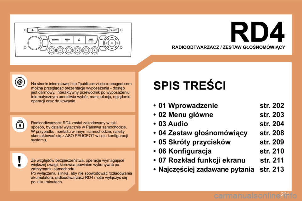 Peugeot 308 2007.5  Instrukcja Obsługi (in Polish) 201
�R�A�D�I�O�O�D�T�W�A�R�Z�A�C�Z� �/� �Z�E�S�T�A�W� �G�Ł�O:�N�O�M�Ó�W�I�C�Y
�S�P�I�S� �T�R�E:�C�I
�•�  �0�1� �W�p�r�o�w�a�d�z�e�n�i�e�  �s�t�r�.� �2�0�2
�•�  �0�2� �M�e�n�u� �g�ł�ó�w�n�e