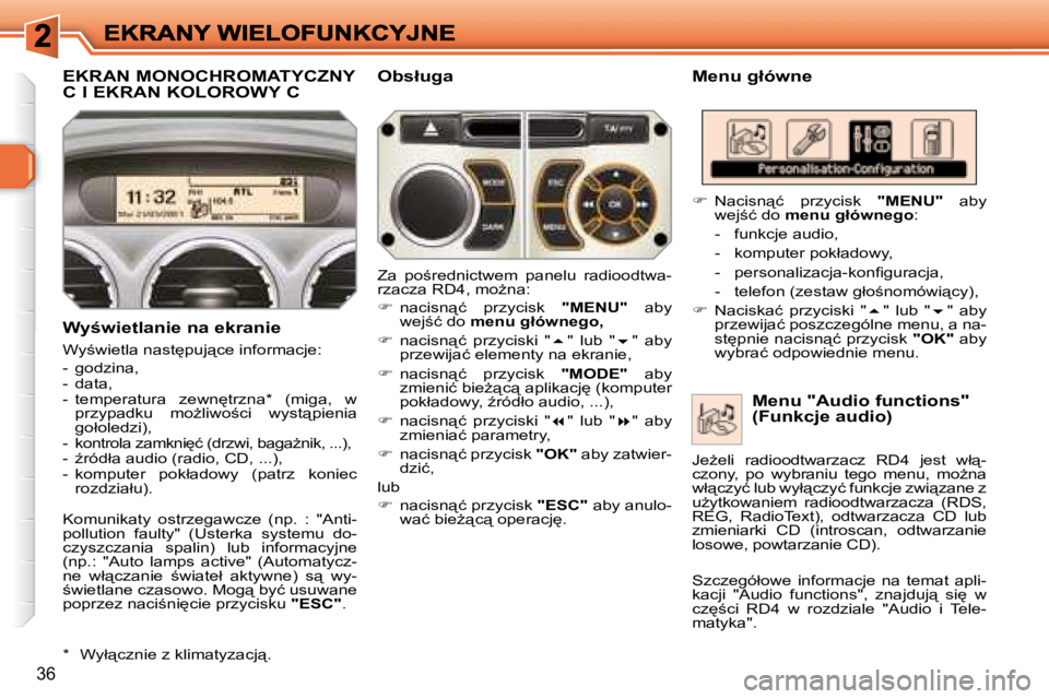 Peugeot 308 2007.5  Instrukcja Obsługi (in Polish) 36
EKRAN MONOCHROMATYCZNY  
C I EKRAN KOLOROWY C�M�e�n�u� �g�ł�ó�w�n�e
�W�y�w�i�e�t�l�a�n�i�e� �n�a� �e�k�r�a�n�i�e
�W�y;�w�i�e�t�l�a� �n�a�s�t
�p�u�j"�c�e� �i�n�f�o�r�m�a�c�j�e�:
�-�  �g�o