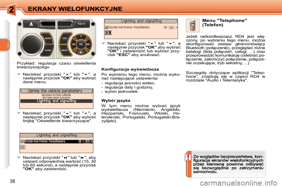 Peugeot 308 2007.5  Instrukcja Obsługi (in Polish) !
38
�M�e�n�u� �"�T�e�l�e�p�h�o�n�e�"� �(�T�e�l�e�f�o�n�)
�K�o�n�ﬁ� �g�u�r�a�c�j�a� �w�y�w�i�e�t�l�a�c�z�a
�P�o�  �w�y�b�r�a�n�i�u�  �t�e�g�o�  �m�e�n�u�,�  �m�oG�n�a�  �w�y�k�o�-�n�a�ć�