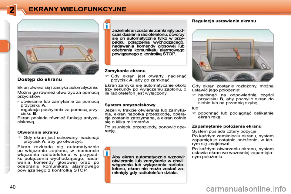 Peugeot 308 2007.5  Instrukcja Obsługi (in Polish) �i
�i
�4�0
�D�o�s�t'�p� �d�o� �e�k�r�a�n�u
�O�t�w�i�e�r�a�n�i�e� �e�k�r�a�n�u
��  �G�d�y�  �e�k�r�a�n�  �j�e�s�t�  �s�c�h�o�w�a�n�y�,�  �n�a�c�i�s�n"�ć� �p�r�z�y�c�i�s�k� A�,� �a�b�y� �g