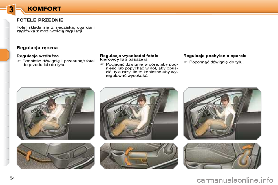 Peugeot 308 2007.5  Instrukcja Obsługi (in Polish) �5�4
�F�O�T�E�L�E� �P�R�Z�E�D�N�I�E
�F�o�t�e�l�  �s�k�ł�a�d�a�  �s�i
�  �z�  �s�i�e�d�z�i�s�k�a�,�  �o�p�a�r�c�i�a�  �i� �z�a�g�ł�ó�w�k�a� �z� �m�oG�l�i�w�o;�c�i"� �r�e�g�u�l�a�c�j�i�.
�R�e