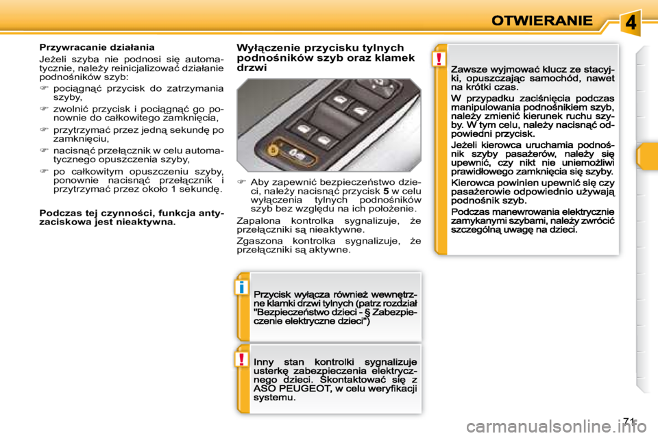 Peugeot 308 2007.5  Instrukcja Obsługi (in Polish) !
i
!
�7�1
�P�r�z�y�w�r�a�c�a�n�i�e� �d�z�i�a�ł�a�n�i�a
�J�eG�e�l�i�  �s�z�y�b�a�  �n�i�e�  �p�o�d�n�o�s�i�  �s�i
�  �a�u�t�o�m�a�-�t�y�c�z�n�i�e�,� �n�a�l�eG�y� �r�e�i�n�i�c�j�a�l�i�z�o�w�a�ć� �