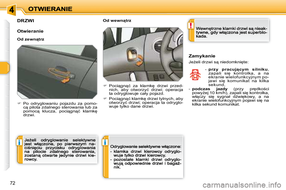 Peugeot 308 2007.5  Instrukcja Obsługi (in Polish) !
ii
�7�2
�D�R�Z�W�I
�O�t�w�i�e�r�a�n�i�e
�O�d� �z�e�w�n"�t�r�z
��  �P�o�  �o�d�r�y�g�l�o�w�a�n�i�u�  �p�o�j�a�z�d�u�  �z�a�  �p�o�m�o�-�c"� �p�i�l�o�t�a� �z�d�a�l�n�e�g�o� �s�t�e�r�o�w�a