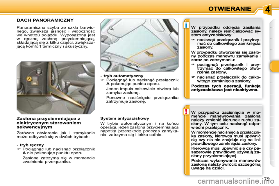 Peugeot 308 2007.5  Instrukcja Obsługi (in Polish) !
i
�7�5
�D�A�C�H� �P�A�N�O�R�A�M�I�C�Z�N�Y
�P�a�n�o�r�a�m�i�c�z�n�a�  �s�z�y�b�a�  �z�e�  �s�z�k�ł�a�  �b�a�r�w�i�o�-�n�e�g�o�,�  �z�w�i
�k�s�z�a�  �j�a�s�n�o;�ć�  �i�  �w�i�d�o�c�z�n�o;�ć� �w�