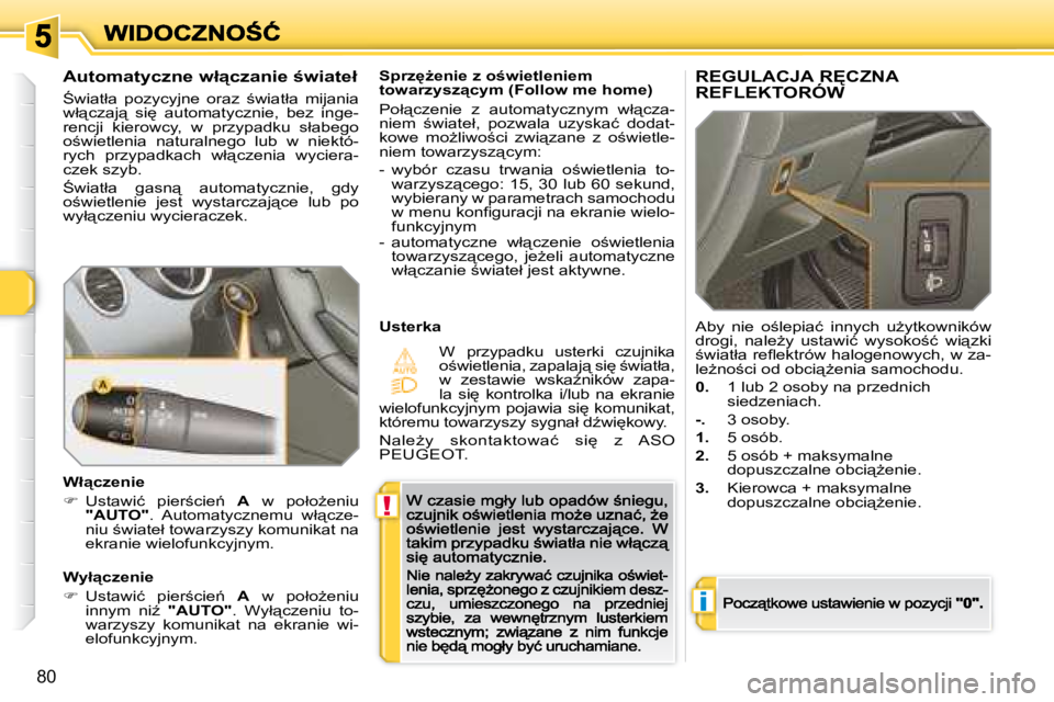 Peugeot 308 2007.5  Instrukcja Obsługi (in Polish) !
i
80
�S�p�r�z'G�e�n�i�e� �z� �o�w�i�e�t�l�e�n�i�e�m� �t�o�w�a�r�z�y�s�z"�c�y�m� �(�F�o�l�l�o�w� �m�e� �h�o�m�e�)
�P�o�ł"�c�z�e�n�i�e�  �z�  �a�u�t�o�m�a�t�y�c�z�n�y�m�  �w�ł"