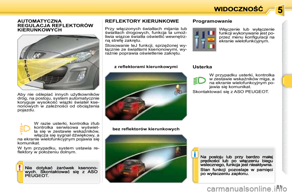 Peugeot 308 2007.5  Instrukcja Obsługi (in Polish) !
i
81
�R�E�F�L�E�K�T�O�R�Y� �K�I�E�R�U�N�K�O�W�E
�P�r�z�y�  �w�ł"�c�z�o�n�y�c�h�  ;�w�i�a�t�ł�a�c�h�  �m�i�j�a�n�i�a�  �l�u�b� ;�w�i�a�t�ł�a�c�h�  �d�r�o�g�o�w�y�c�h�,�  �f�u�n�k�c�j�a�  �t