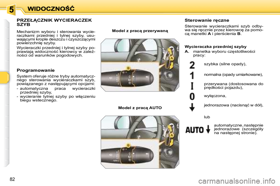 Peugeot 308 2007.5  Instrukcja Obsługi (in Polish) 82
�P�R�Z�E�Ł�C�Z�N�I�K� �W�Y�C�I�E�R�A�C�Z�E�K�  
�S�Z�Y�B
�M�e�c�h�a�n�i�z�m�  �w�y�b�o�r�u�  �i�  �s�t�e�r�o�w�a�n�i�a�  �w�y�c�i�e�-�r�a�c�z�k�a�m�i�  �p�r�z�e�d�n�i�e�j�  �i�  �t�y�l�n�e�j�  �