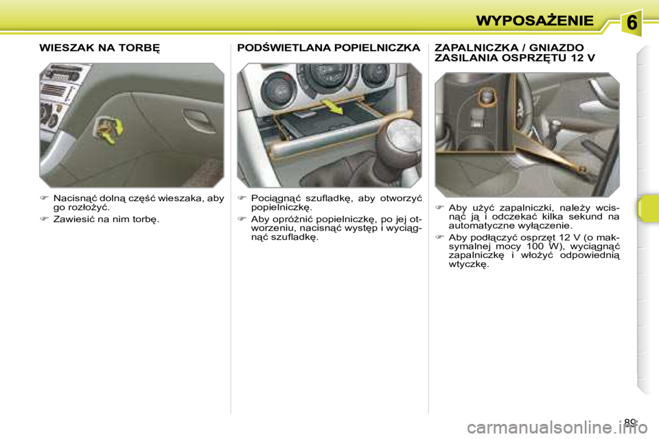 Peugeot 308 2007.5  Instrukcja Obsługi (in Polish) �8�9
�Z�A�P�A�L�N�I�C�Z�K�A� �/� �G�N�I�A�Z�D�O�  
�Z�A�S�I�L�A�N�I�A� �O�S�P�R�Z	�T�U� �1�2� �V
��  �A�b�y�  �uG�y�ć�  �z�a�p�a�l�n�i�c�z�k�i�,�  �n�a�l�eG�y�  �w�c�i�s�-�n"�ć�  �j"