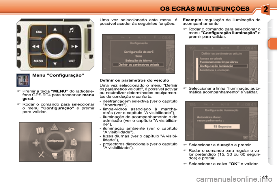 Peugeot 308 2007.5  Manual do proprietário (in Portuguese) �D�e�ﬁ� �n�i�r� �o�s� �p�a�r�â�m�e�t�r�o�s� �d�o� �v�e�í�c�u�l�o
�U�m�a�  �v�e�z�  �s�e�l�e�c�c�i�o�n�a�d�o�  �o�  �m�e�n�u�  �"�D�e�ﬁ� �n�i�r� os parâmetros veículo", é possível act