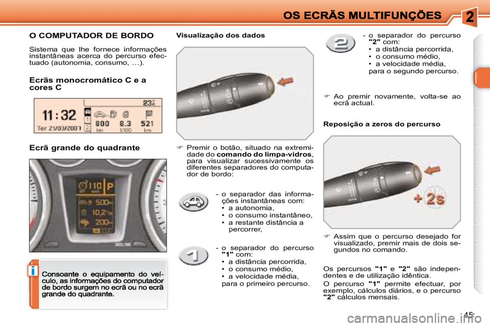 Peugeot 308 2007.5  Manual do proprietário (in Portuguese) i
45
-  o  separador  das  informa-ções instantâneas com: