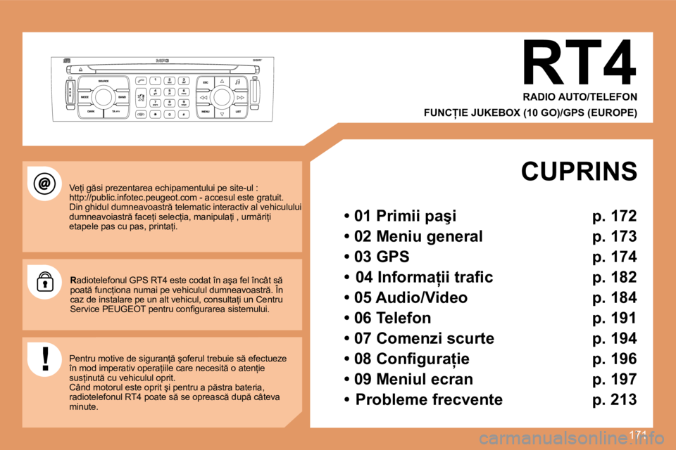 Peugeot 308 2007.5  Manualul de utilizare (in Romanian) 171
RT4RADIO AUTO/TELEFON 
�F�U�N�C�I�E� �J�U�K�E�B�O�X� �(�1�0� �G�O�)�/�G�P�S� �(�E�U�R�O�P�E�)
�V�e=�i� �g �s�i� �p�r�e�z�e�n�t�a�r�e�a� �e�c�h�i�p�a�m�e�n�t�u�l�u�i� �p�e� �s�i�t�e�-�u�l� �:� 