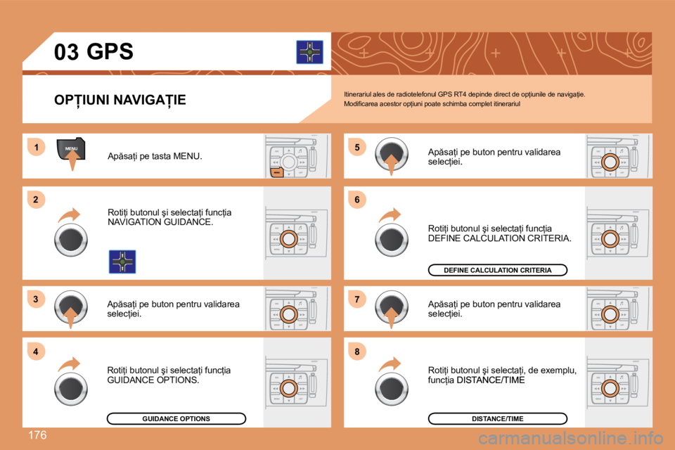 Peugeot 308 2007.5  Manualul de utilizare (in Romanian) 176
�1
�2 
�3 
4 �5
�6 
�7 
�8
�0�3
�O�P�I�U�N�I� �N�A�V�I�G�A�I�E �G�P�S
�I�t�i�n�e�r�a�r�i�u�l� �a�l�e�s� �d�e� �r�a�d�i�o�t�e�l�e�f�o�n�u�l� �G�P�S� �R�T�4� �d�e�p�i�n�d�e� �d�i�r�e�c�t� �d�e� 