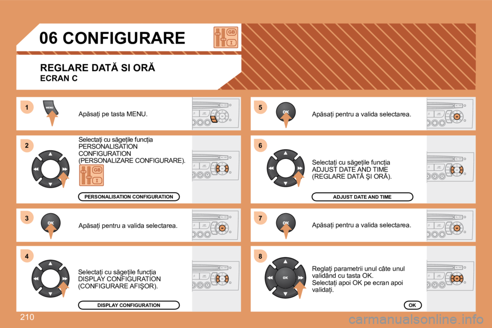 Peugeot 308 2007.5  Manualul de utilizare (in Romanian) �2�1�0
�5 
�6 
�7 
�8�1 
�2 
�3 
4
�0�6�C�O�N�F�I�G�U�R�A�R�E
�R�E�G�L�A�R�E� �D�A�T� �S�I� �O�R 
ECRAN C
�A�p �s�a=�i� �p�e� �t�a�s�t�a� �M�E�N�U�. 
�S�e�l�e�c�t�a=�i� �c�u� �s �g�e=�i�l�e� 