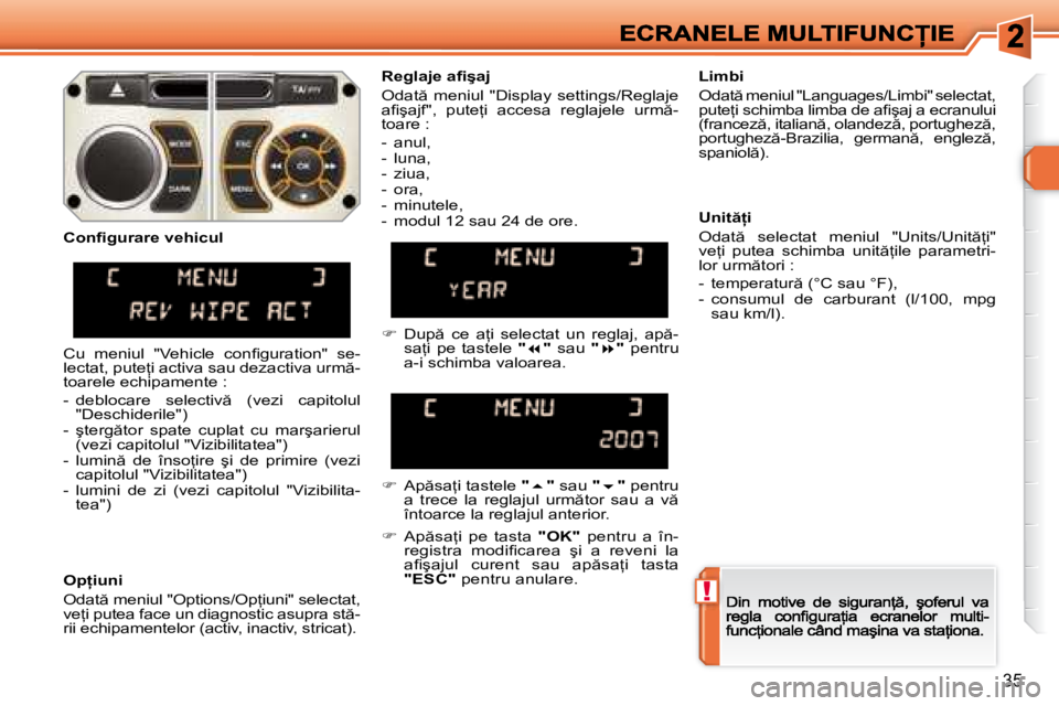 Peugeot 308 2007.5  Manualul de utilizare (in Romanian) !
35
�R�e�g�l�a�j�e� �a�i� �ş�a�j
�O�d�a�t �  �m�e�n�i�u�l�  �"�D�i�s�p�l�a�y�  �s�e�t�t�i�n�g�s�/�R�e�g�l�a�j�e� �a�i� �ş�a�j�f�"�,�  �p�u�t�e=�i�  �a�c�c�e�s�a�  �r�e�g�l�a�j�e�l�e�  �u�