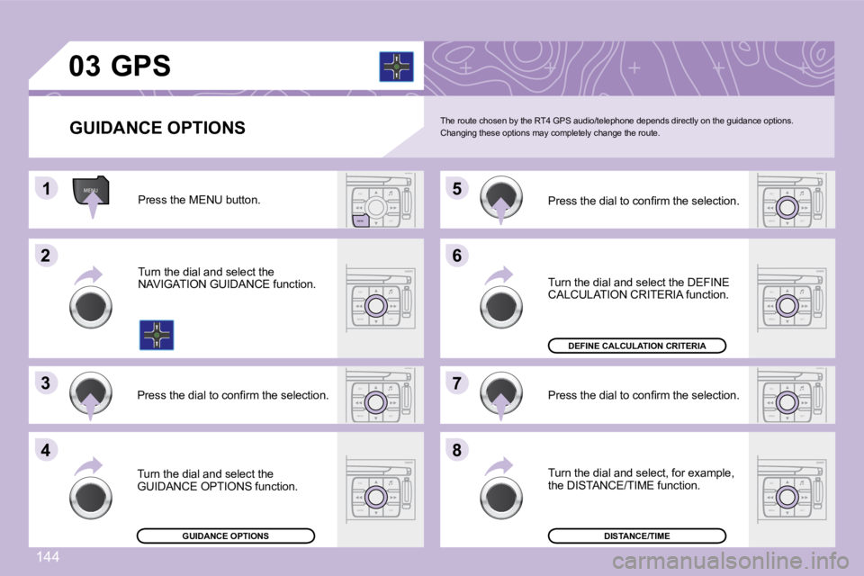 PEUGEOT 1007 2008  Owners Manual ESCLIST
MENU
ESC
MENU LIST
ESC
MENU LIST
ESC
MENU LIST
ESC
MENU LIST
MENU11
22
33
44
�5�5
66
77
88
ESC
MENU LIST
ESC
MENU LIST
ESC
MENU LIST
03
144
  GUIDANCE OPTIONS         GPS 
 The route chosen by
