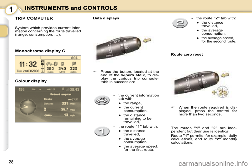 PEUGEOT 1007 2008 Owners Manual 1
28
   -   the current information tab with:  
� � � 