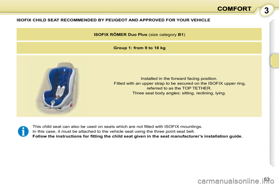 PEUGEOT 1007 2008 Workshop Manual 3
63
� �T�h�i�s� �c�h�i�l�d� �s�e�a�t� �c�a�n� �a�l�s�o� �b�e� �u�s�e�d� �o�n� �s�e�a�t�s� �w�h�i�c�h� �a�r�e� �n�o�t� �ﬁ� �t�t�e�d� �w�i�t�h� �I�S�O�F�I�X� �m�o�u�n�t�i�n�g�s�.� 
 In this case, it 