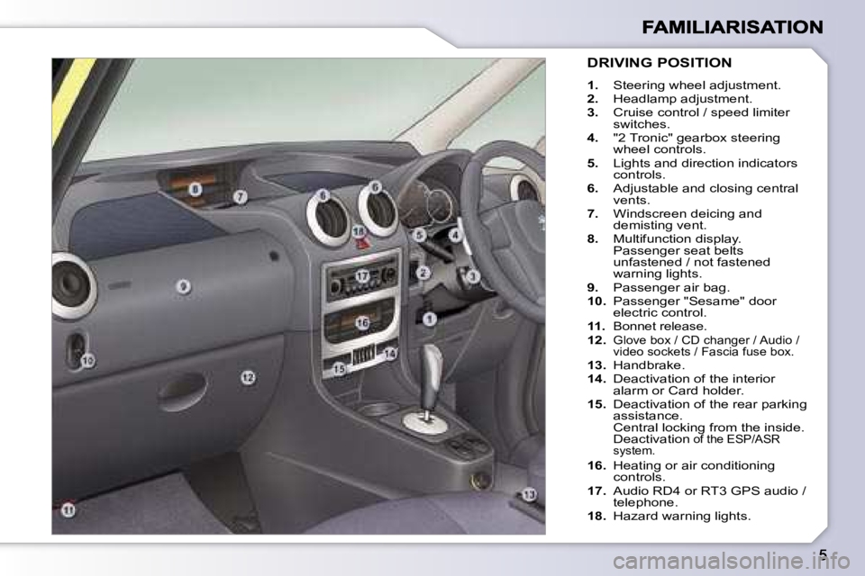 PEUGEOT 1007 2007  Owners Manual �D�R�I�V�I�N�G� �P�O�S�I�T�I�O�N
�1�.� �S�t�e�e�r�i�n�g� �w�h�e�e�l� �a�d�j�u�s�t�m�e�n�t�.�2�.� �H�e�a�d�l�a�m�p� �a�d�j�u�s�t�m�e�n�t�.�3�.� �C�r�u�i�s�e� �c�o�n�t�r�o�l� �/� �s�p�e�e�d� �l�i�m�i�t�