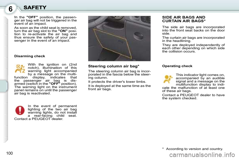 PEUGEOT 1007 2007  Owners Manual �6
�1�0�0
�I�n�  �t�h�e� �"�O�F�F�"� �p�o�s�i�t�i�o�n�,�  �t�h�e�  �p�a�s�s�e�n�-�g�e�r� �a�i�r� �b�a�g� �w�i�l�l� �n�o�t� �b�e� �t�r�i�g�g�e�r�e�d� �i�n� �t�h�e� �e�v�e�n�t� �o�f� �a�n� �i�m�