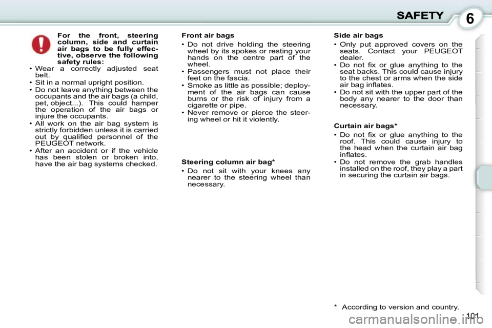 PEUGEOT 1007 2007  Owners Manual �6
�1�0�1
�F�o�r�  �t�h�e�  �f�r�o�n�t�,�  �s�t�e�e�r�i�n�g� �c�o�l�u�m�n�,�  �s�i�d�e�  �a�n�d�  �c�u�r�t�a�i�n� �a�i�r�  �b�a�g�s�  �t�o�  �b�e�  �f�u�l�l�y�  �e�f�f�e�c�-�t�i�v�e�,� �o�b�s�e�r�v�e�