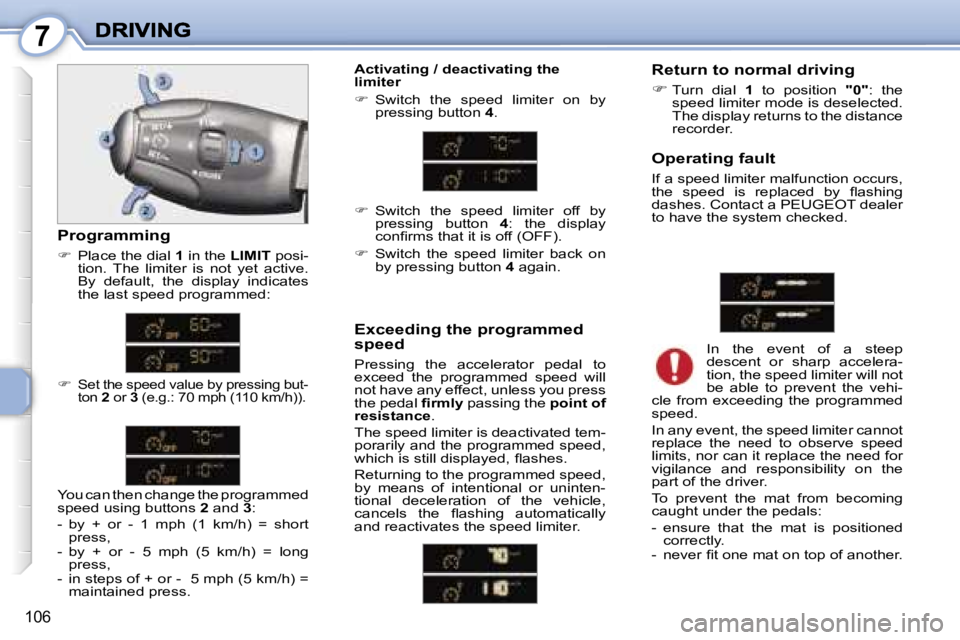 PEUGEOT 1007 2007  Owners Manual �7
�1�0�6
�O�p�e�r�a�t�i�n�g� �f�a�u�l�t
�I�f� �a� �s�p�e�e�d� �l�i�m�i�t�e�r� �m�a�l�f�u�n�c�t�i�o�n� �o�c�c�u�r�s�,� �t�h�e�  �s�p�e�e�d�  �i�s�  �r�e�p�l�a�c�e�d�  �b�y�  �ﬂ�a�s�h�i�n�g� �d�a�s�h