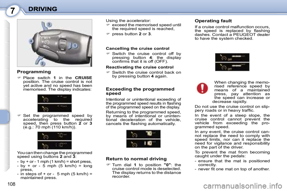 PEUGEOT 1007 2007  Owners Manual �7
�1�0�8
�E�x�c�e�e�d�i�n�g� �t�h�e� �p�r�o�g�r�a�m�m�e�d� �s�p�e�e�d
�I�n�t�e�n�t�i�o�n�a�l�  �o�r�  �u�n�i�n�t�e�n�t�i�o�n�a�l�  �e�x�c�e�e�d�i�n�g�  �o�f� �t�h�e� �p�r�o�g�r�a�m�m�e�d� �s�p�e�e�d�