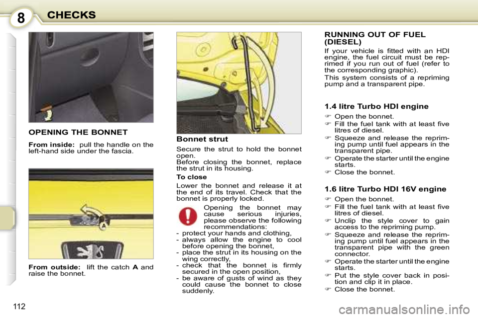 PEUGEOT 1007 2007  Owners Manual �8
�1�1�2
�F�r�o�m�  �o�u�t�s�i�d�e�:�  �  �l�i�f�t�  �t�h�e�  �c�a�t�c�h� �A� �a�n�d� �r�a�i�s�e� �t�h�e� �b�o�n�n�e�t�.
�B�o�n�n�e�t� �s�t�r�u�t
�S�e�c�u�r�e�  �t�h�e�  �s�t�r�u�t�  �t�o�  �h�o�l�d�