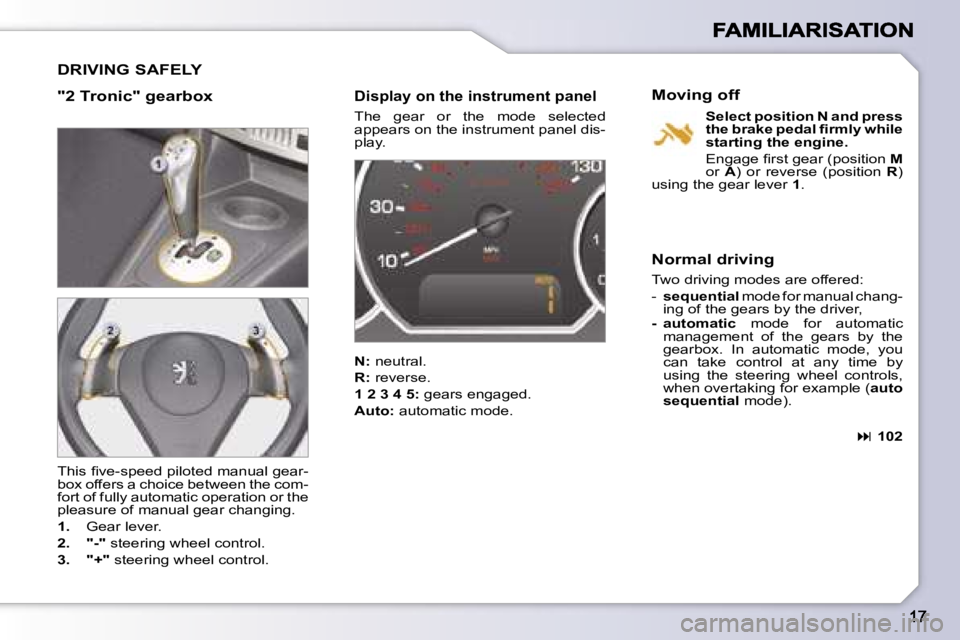 PEUGEOT 1007 2007 User Guide �D�R�I�V�I�N�G� �S�A�F�E�L�Y
�"�2� �T�r�o�n�i�c�"� �g�e�a�r�b�o�x�D�i�s�p�l�a�y� �o�n� �t�h�e� �i�n�s�t�r�u�m�e�n�t� �p�a�n�e�l
�T�h�e�  �g�e�a�r�  �o�r�  �t�h�e�  �m�o�d�e�  �s�e�l�e�c�t�e�d�