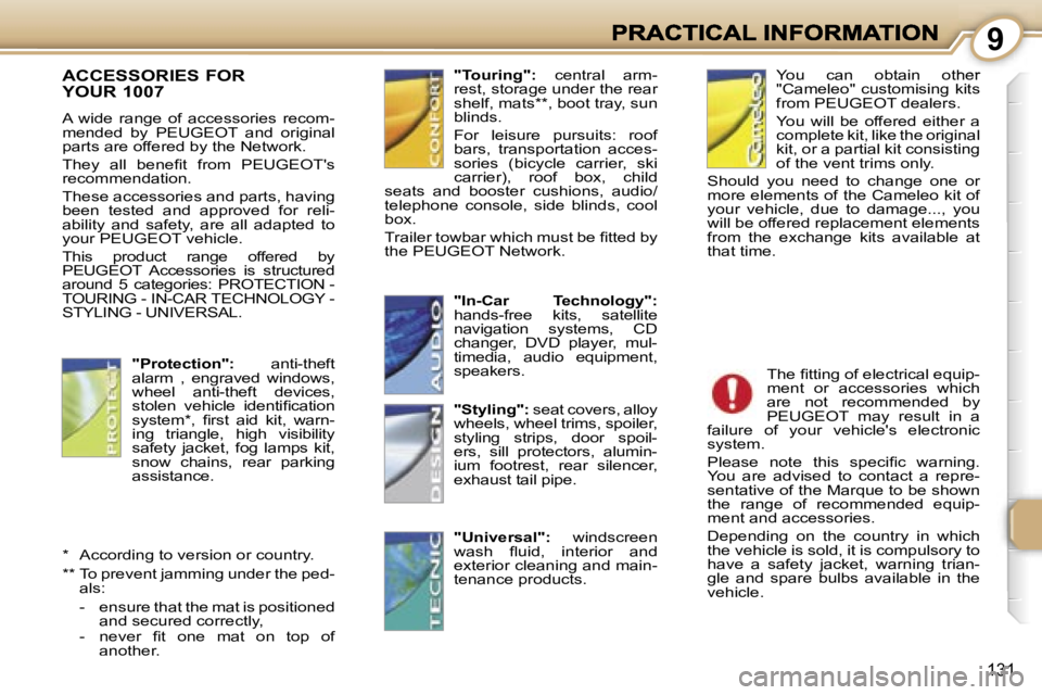 PEUGEOT 1007 2007  Owners Manual �9
�1�3�1
�A�C�C�E�S�S�O�R�I�E�S� �F�O�R 
�Y�O�U�R� �1�0�0�7� 
�A�  �w�i�d�e�  �r�a�n�g�e�  �o�f�  �a�c�c�e�s�s�o�r�i�e�s�  �r�e�c�o�m�-�m�e�n�d�e�d�  �b�y�  �P�E�U�G�E�O�T�  �a�n�d�  �o�r�i�g�i�n�a�l
