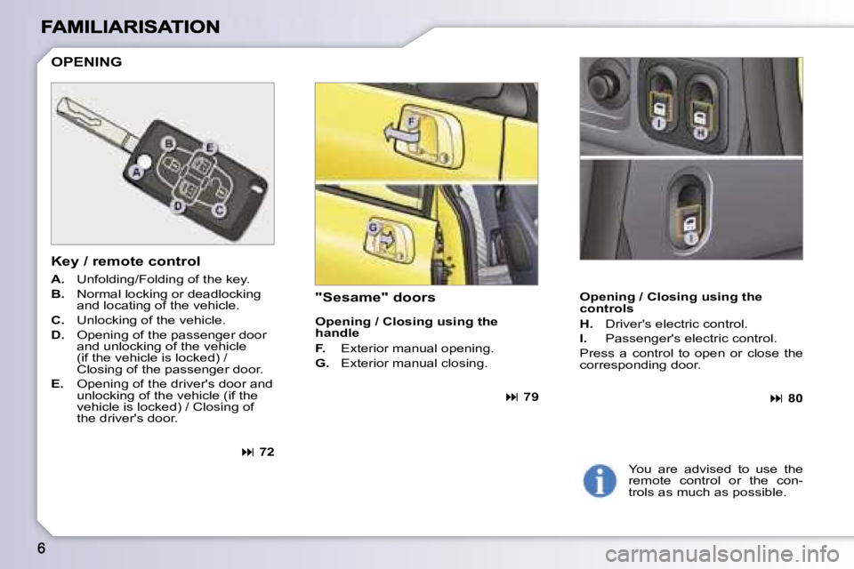 PEUGEOT 1007 2007  Owners Manual �O�p�e�n�i�n�g� �/� �C�l�o�s�i�n�g� �u�s�i�n�g� �t�h�e� �c�o�n�t�r�o�l�s
�H�.� �D�r�i�v�e�r�'�s� �e�l�e�c�t�r�i�c� �c�o�n�t�r�o�l�.
�I�.� �P�a�s�s�e�n�g�e�r�'�s� �e�l�e�c�t�r�i�c� �c�o�n�t�r�o